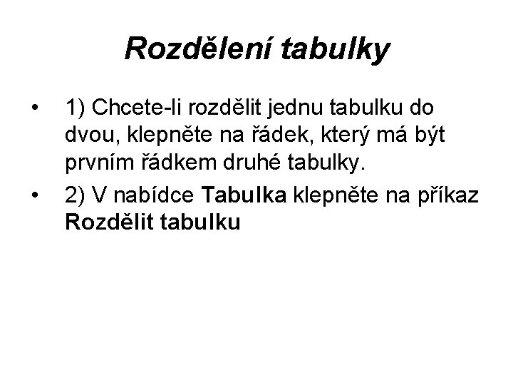 Rozdělení tabulky • • 1) Chcete-li rozdělit jednu tabulku do dvou, klepněte na řádek,