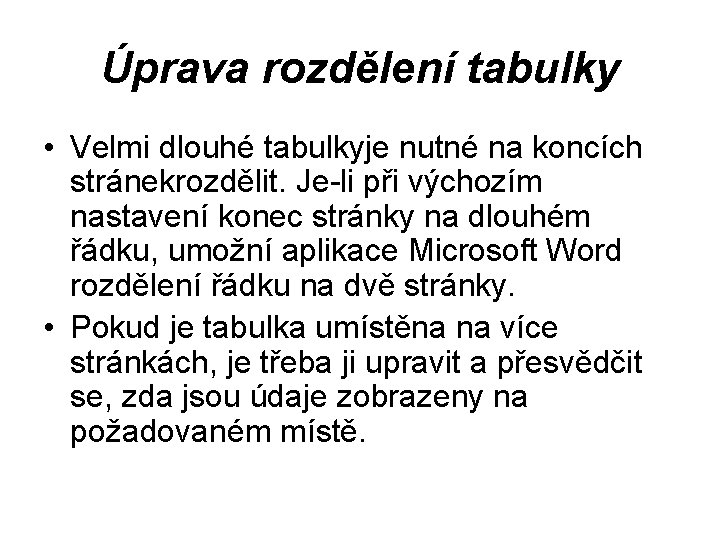 Úprava rozdělení tabulky • Velmi dlouhé tabulkyje nutné na koncích stránekrozdělit. Je-li při výchozím