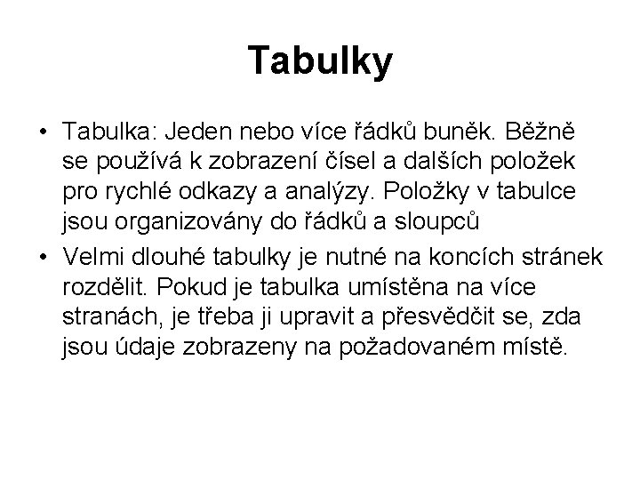 Tabulky • Tabulka: Jeden nebo více řádků buněk. Běžně se používá k zobrazení čísel