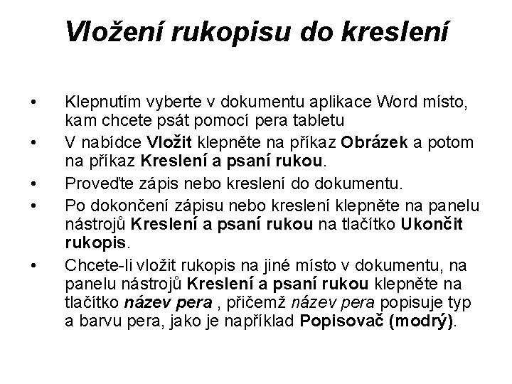 Vložení rukopisu do kreslení • • • Klepnutím vyberte v dokumentu aplikace Word místo,