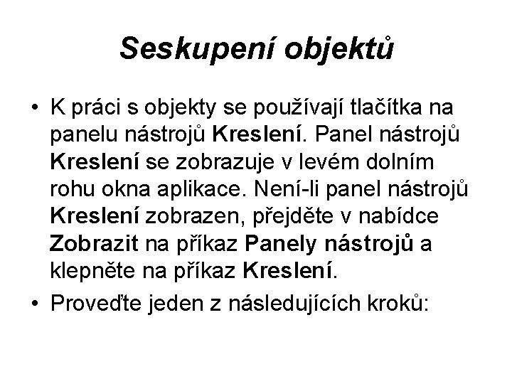 Seskupení objektů • K práci s objekty se používají tlačítka na panelu nástrojů Kreslení.