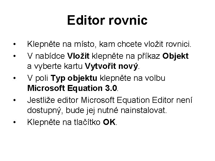 Editor rovnic • • • Klepněte na místo, kam chcete vložit rovnici. V nabídce