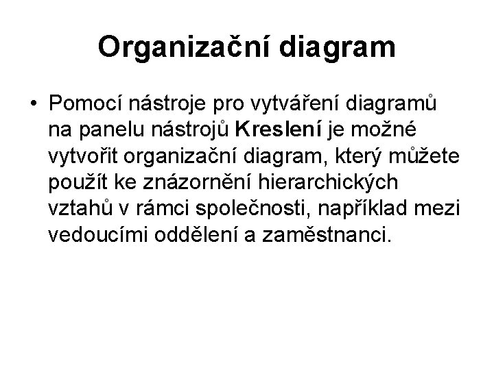 Organizační diagram • Pomocí nástroje pro vytváření diagramů na panelu nástrojů Kreslení je možné