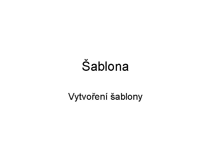 Šablona Vytvoření šablony 