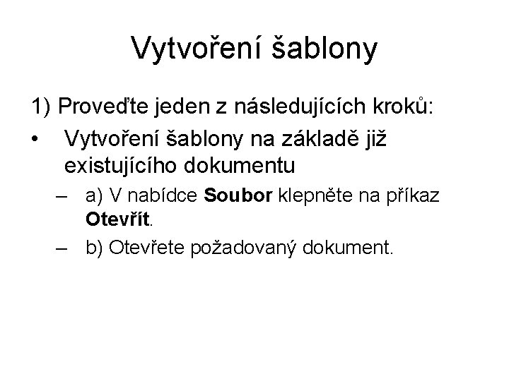 Vytvoření šablony 1) Proveďte jeden z následujících kroků: • Vytvoření šablony na základě již