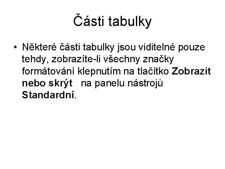 Části tabulky • Některé části tabulky jsou viditelné pouze tehdy, zobrazíte-li všechny značky formátování