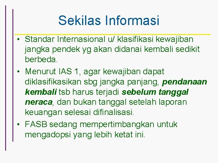 Sekilas Informasi • Standar Internasional u/ klasifikasi kewajiban jangka pendek yg akan didanai kembali