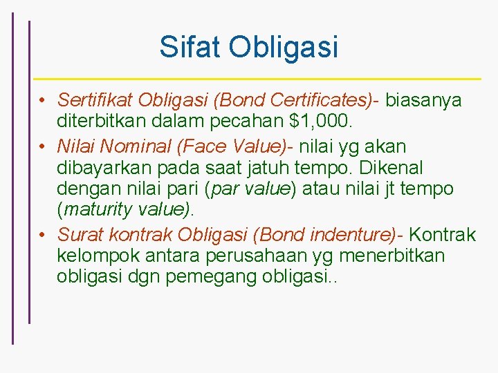 Sifat Obligasi • Sertifikat Obligasi (Bond Certificates)- biasanya diterbitkan dalam pecahan $1, 000. •