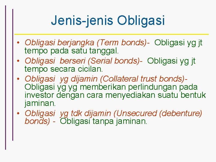 Jenis-jenis Obligasi • Obligasi berjangka (Term bonds)- Obligasi yg jt tempo pada satu tanggal.