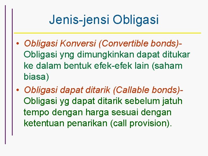 Jenis-jensi Obligasi • Obligasi Konversi (Convertible bonds)Obligasi yng dimungkinkan dapat ditukar ke dalam bentuk