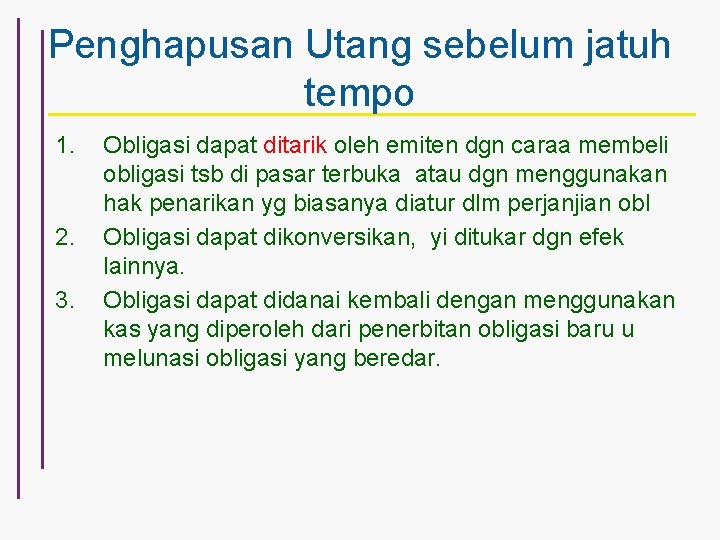 Penghapusan Utang sebelum jatuh tempo 1. 2. 3. Obligasi dapat ditarik oleh emiten dgn
