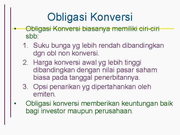 Obligasi Konversi • Obligasi Konversi biasanya memiliki ciri-ciri sbb: 1. Suku bunga yg lebih