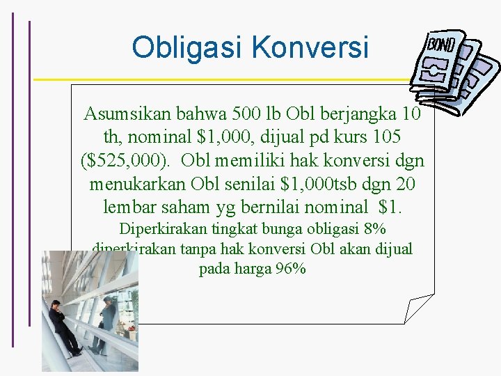 Obligasi Konversi Asumsikan bahwa 500 lb Obl berjangka 10 th, nominal $1, 000, dijual