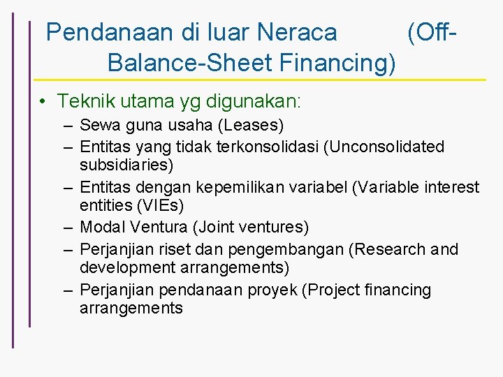 Pendanaan di luar Neraca (Off. Balance-Sheet Financing) • Teknik utama yg digunakan: – Sewa