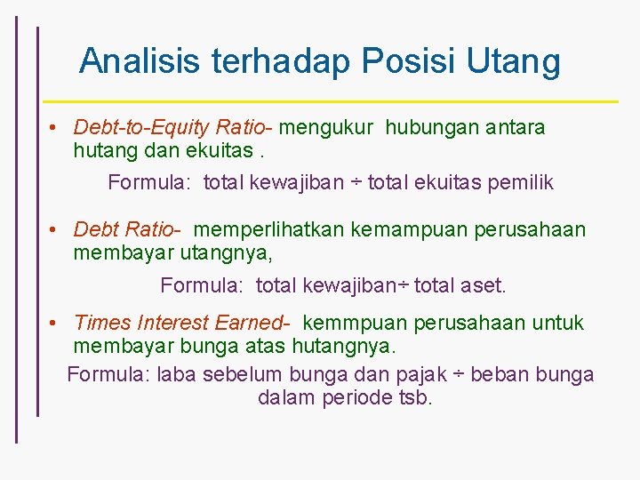 Analisis terhadap Posisi Utang • Debt-to-Equity Ratio- mengukur hubungan antara hutang dan ekuitas. Formula: