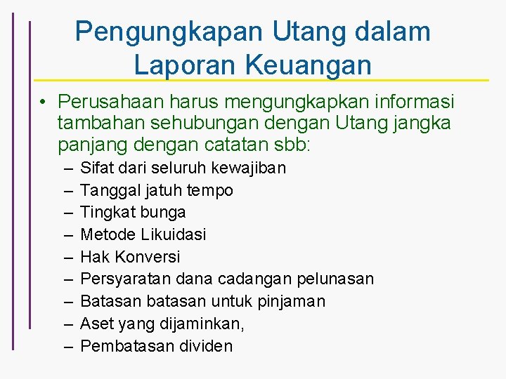 Pengungkapan Utang dalam Laporan Keuangan • Perusahaan harus mengungkapkan informasi tambahan sehubungan dengan Utang