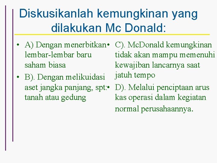 Diskusikanlah kemungkinan yang dilakukan Mc Donald: • A) Dengan menerbitkan • lembar-lembar baru saham