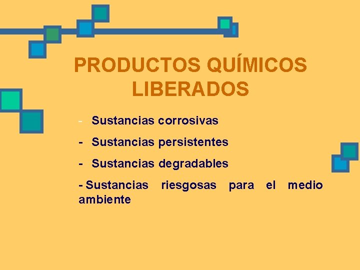 PRODUCTOS QUÍMICOS LIBERADOS - Sustancias corrosivas - Sustancias persistentes - Sustancias degradables - Sustancias