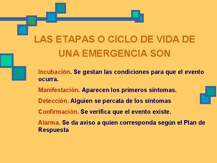 LAS ETAPAS O CICLO DE VIDA DE UNA EMERGENCIA SON Incubación. Se gestan las