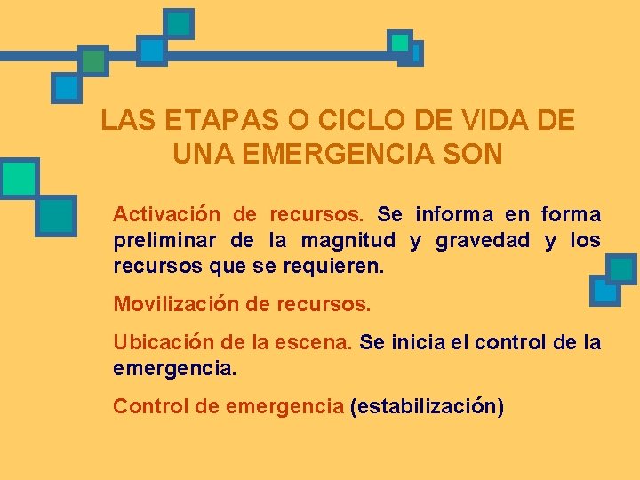 LAS ETAPAS O CICLO DE VIDA DE UNA EMERGENCIA SON Activación de recursos. Se