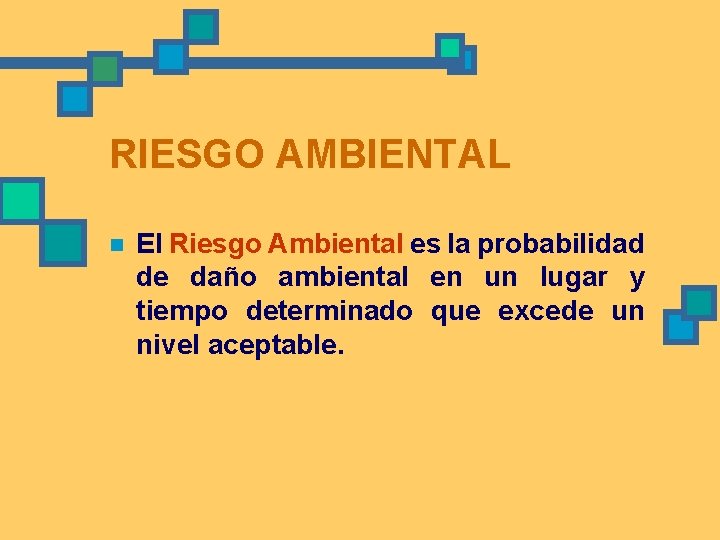 RIESGO AMBIENTAL n El Riesgo Ambiental es la probabilidad de daño ambiental en un