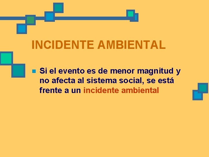 INCIDENTE AMBIENTAL n Si el evento es de menor magnitud y no afecta al