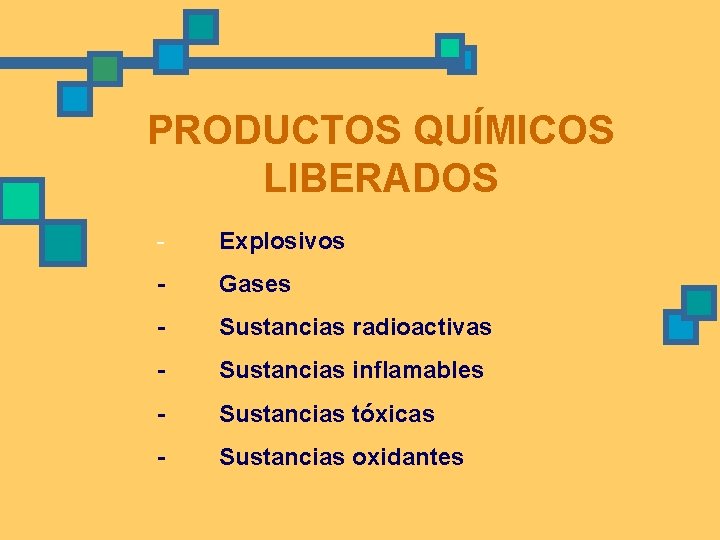 PRODUCTOS QUÍMICOS LIBERADOS - Explosivos - Gases - Sustancias radioactivas - Sustancias inflamables -