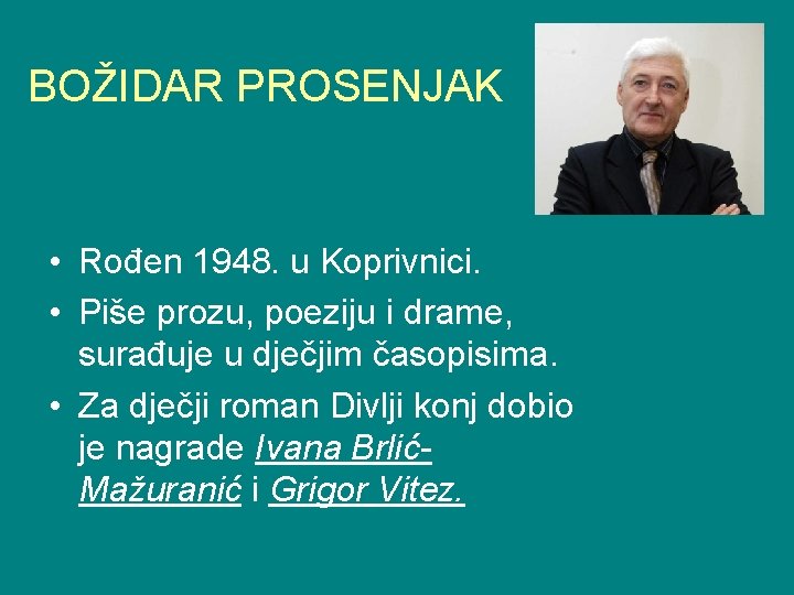 BOŽIDAR PROSENJAK • Rođen 1948. u Koprivnici. • Piše prozu, poeziju i drame, surađuje