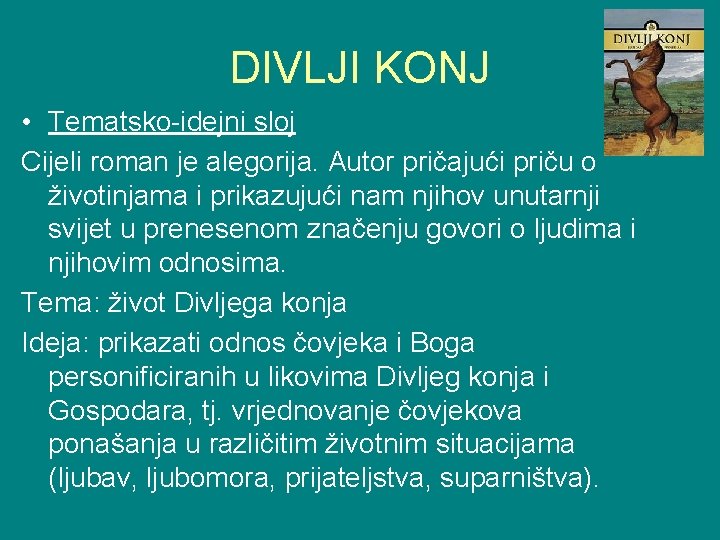 DIVLJI KONJ • Tematsko-idejni sloj Cijeli roman je alegorija. Autor pričajući priču o životinjama