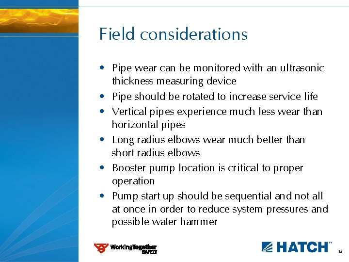 Field considerations • Pipe wear can be monitored with an ultrasonic thickness measuring device