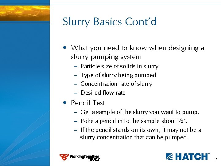 Slurry Basics Cont’d • What you need to know when designing a slurry pumping
