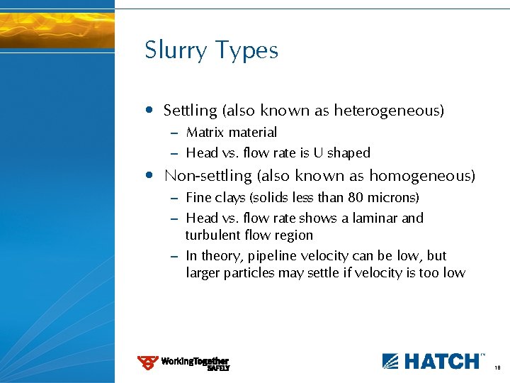Slurry Types • Settling (also known as heterogeneous) – Matrix material – Head vs.