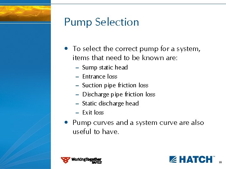 Pump Selection • To select the correct pump for a system, items that need