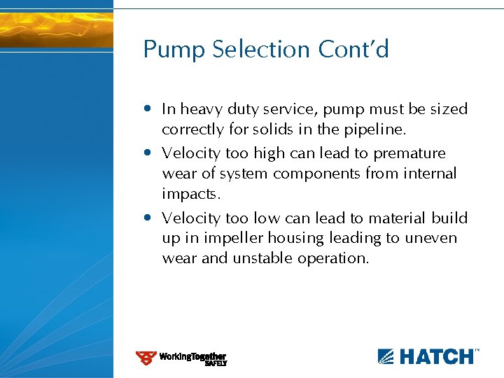 Pump Selection Cont’d • In heavy duty service, pump must be sized correctly for
