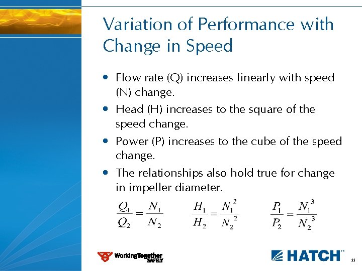 Variation of Performance with Change in Speed • Flow rate (Q) increases linearly with