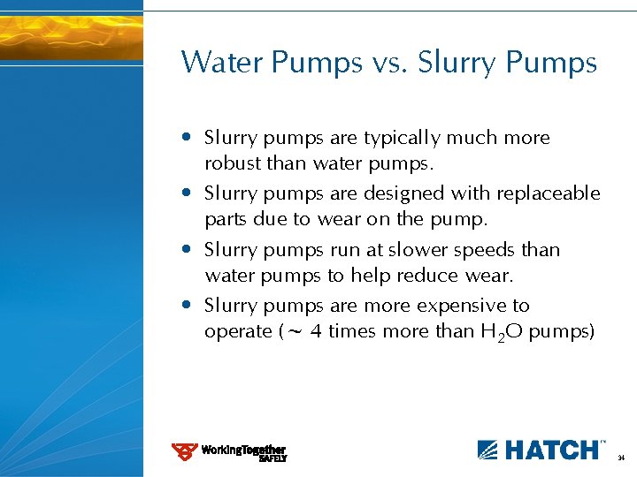 Water Pumps vs. Slurry Pumps • Slurry pumps are typically much more robust than