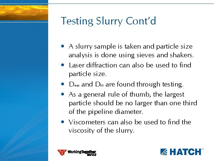 Testing Slurry Cont’d • A slurry sample is taken and particle size analysis is