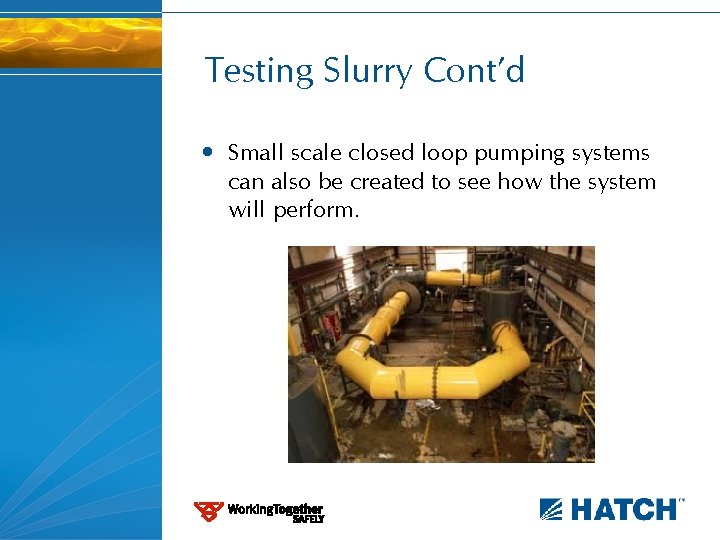 Testing Slurry Cont’d • Small scale closed loop pumping systems can also be created