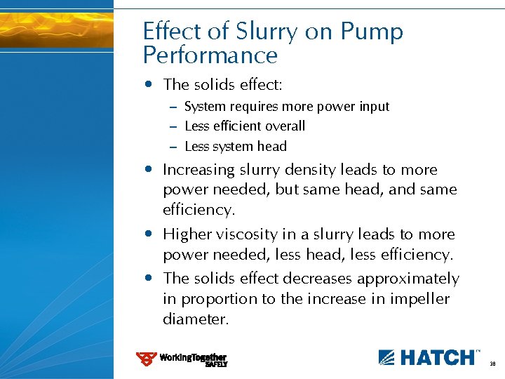 Effect of Slurry on Pump Performance • The solids effect: – System requires more