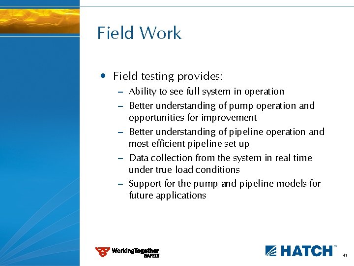 Field Work • Field testing provides: – Ability to see full system in operation