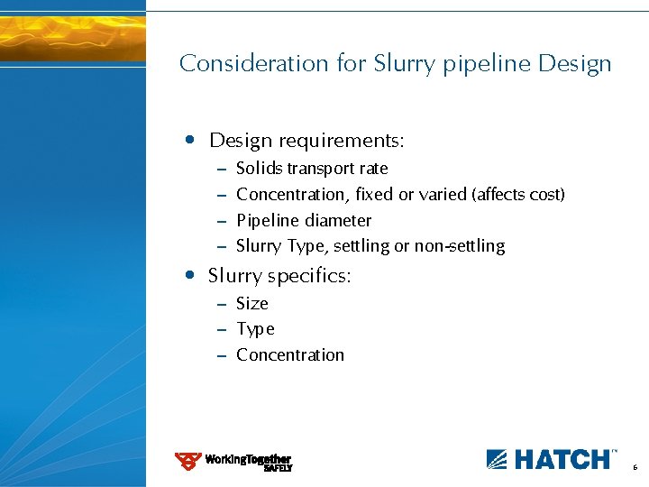 Consideration for Slurry pipeline Design • Design requirements: – – Solids transport rate Concentration,
