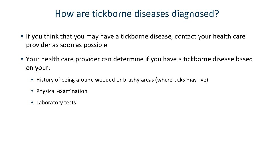 How are tickborne diseases diagnosed? • If you think that you may have a