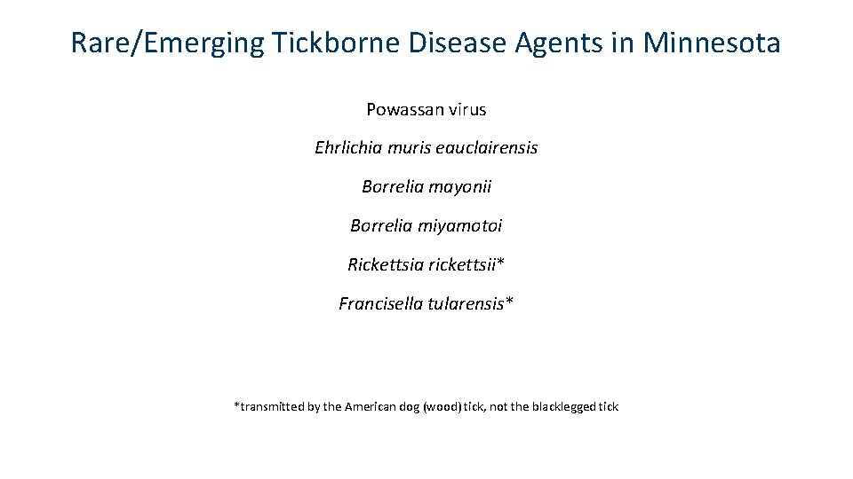 Rare/Emerging Tickborne Disease Agents in Minnesota Powassan virus Ehrlichia muris eauclairensis Borrelia mayonii Borrelia