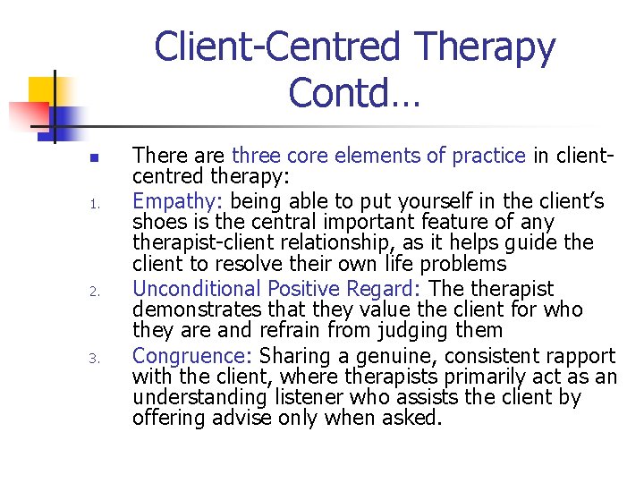 Client-Centred Therapy Contd… n 1. 2. 3. There are three core elements of practice