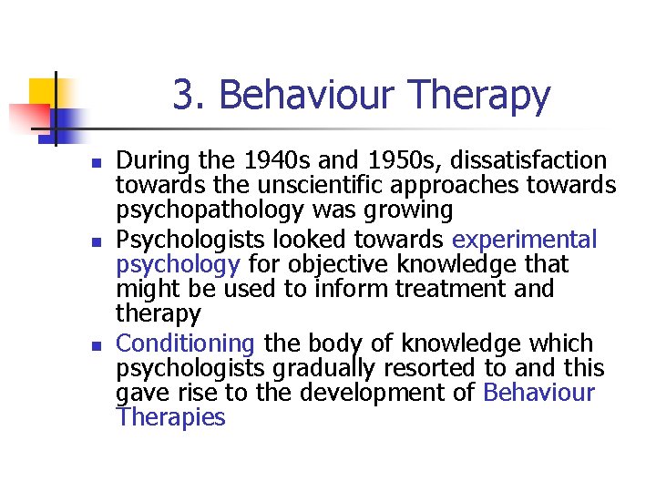 3. Behaviour Therapy n n n During the 1940 s and 1950 s, dissatisfaction