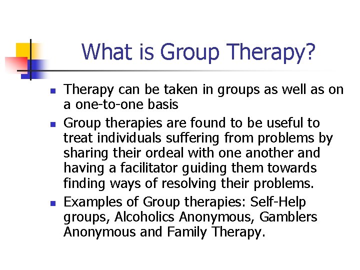 What is Group Therapy? n n n Therapy can be taken in groups as