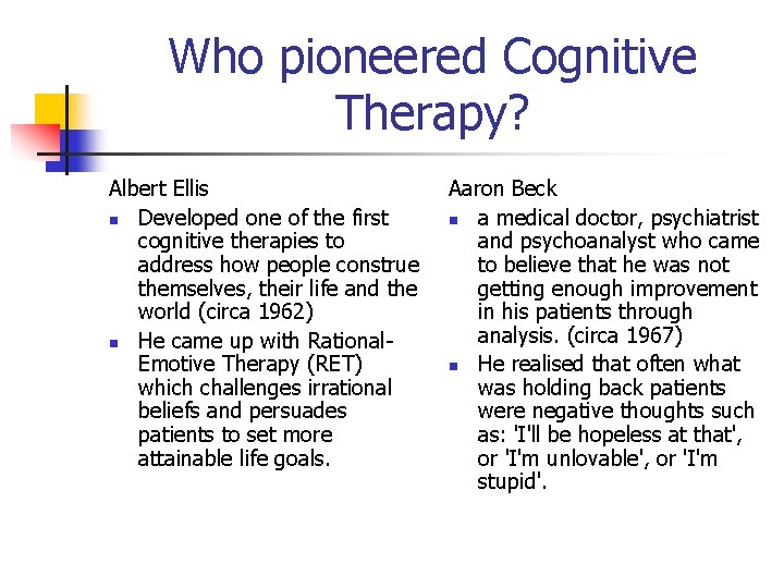Who pioneered Cognitive Therapy? Albert Ellis n Developed one of the first cognitive therapies