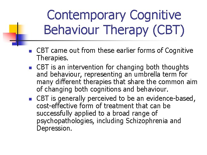 Contemporary Cognitive Behaviour Therapy (CBT) n n n CBT came out from these earlier