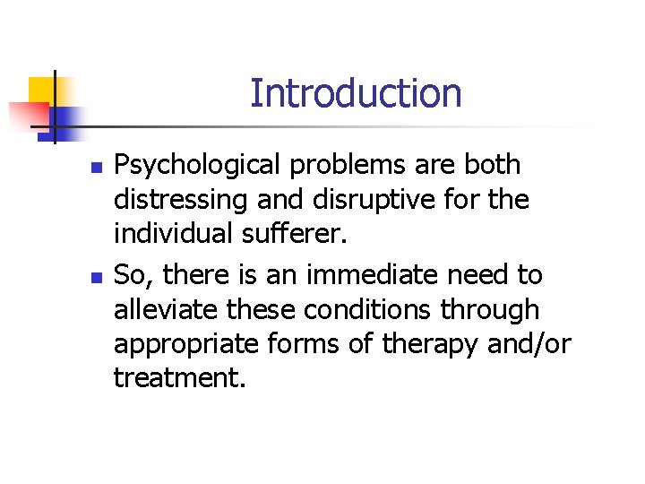 Introduction n n Psychological problems are both distressing and disruptive for the individual sufferer.
