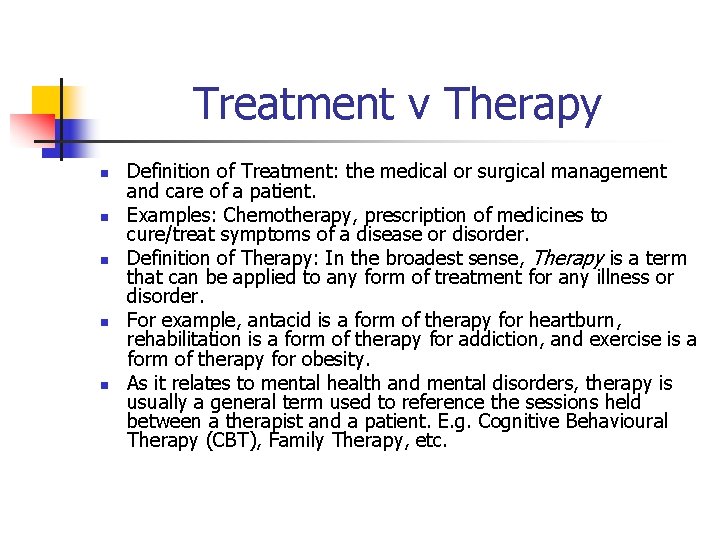 Treatment v Therapy n n n Definition of Treatment: the medical or surgical management